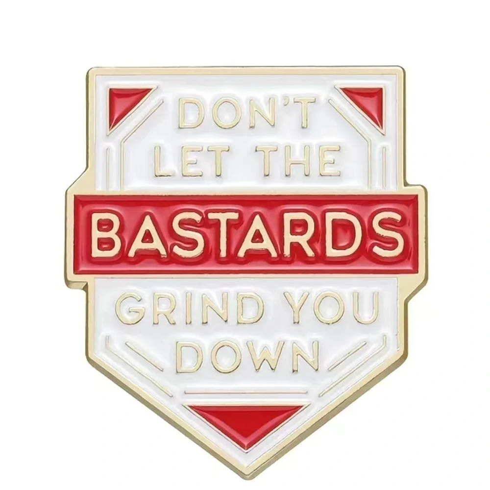 3/$25 “Don’t Let the B*stards Grind You Down” Pin Badge Brooch